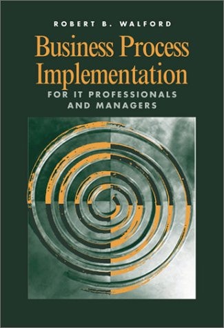 Business Process Implementation for IT Professionals and Managers