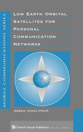 Low Earth Orbital Satellites for Personal Communication Networks (Artech House Mobile Communications Library)