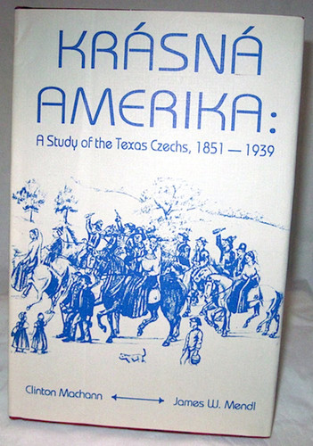 Krasna Amerika: A Study of Texas Czechs, 1851-1939