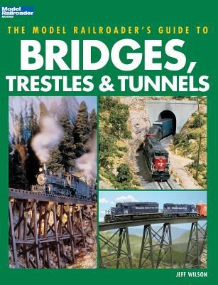The Model Railroader's Guide to Bridges, Trestles, Tunnels