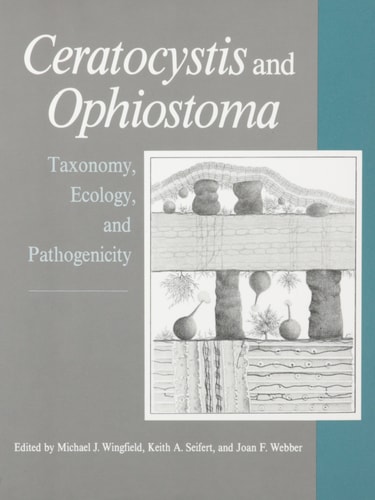 Ceratocystis and Ophiostoma: Taxonomy, Ecology, and Pathogenicity