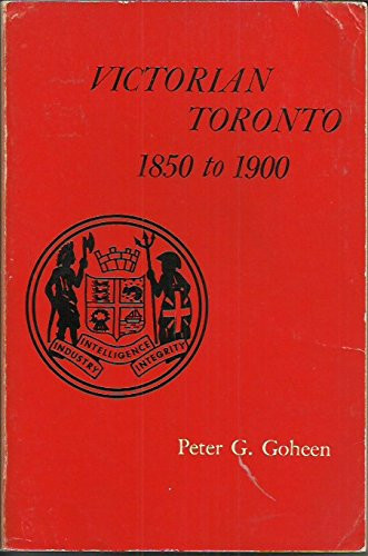 Victorian Toronto, 1850 to 1900 Pattern and Process of Growth