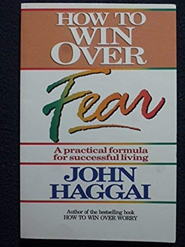 How to win over fear: A practical formula for successful living