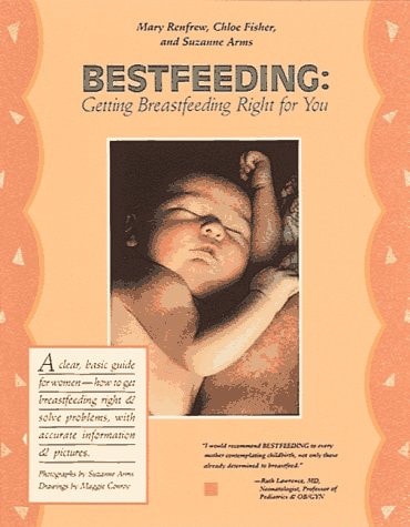 Bestfeeding Getting Breastfeeding Right for You : an Illustrated Guide