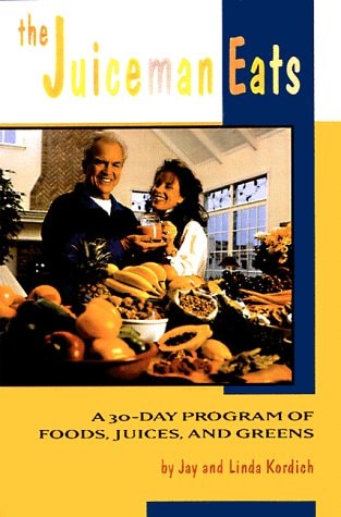 Juiceman Eats: A 30-Day Program of Foods, Juices and Greens