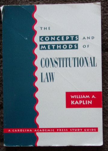 The Concepts and Methods of Constitutional Law (A Carolina Academic Press Study Guide)