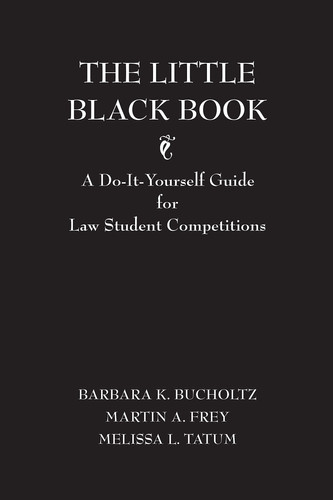The Little Black Book: A Do-It Yourself Guide for Law Student Competitions