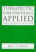 Therapeutic Jurisprudence Applied: Essays on Mental Health Law (Carolina Academic Press Studies in Law and Psychology)