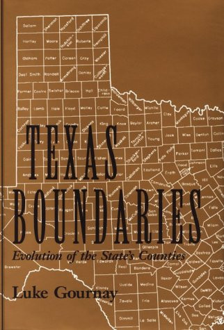 Texas Boundaries: Evolution of the State's Counties (CENTENNIAL SERIES OF THE ASSOCIATION OF FORMER STUDENTS, TEXAS A & M UNIVERSITY)