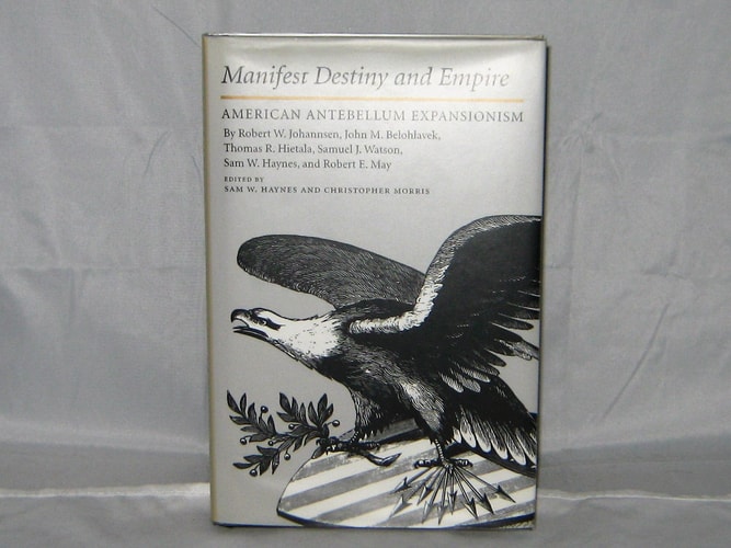 Manifest Destiny and Empire American Antebellum Expansionism