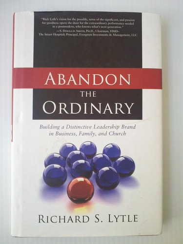 Abandon the Ordinary Building a Distinctive Leadership Brand in Business, Family, and Church
