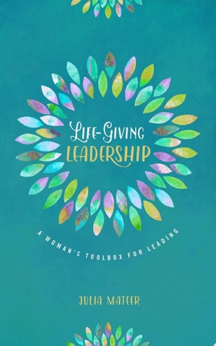 Life-Giving Leadership A Woman's Toolbox for Leading
