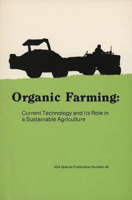 Organic Farming Current Technology and Its Role in a Sustainable Agriculture