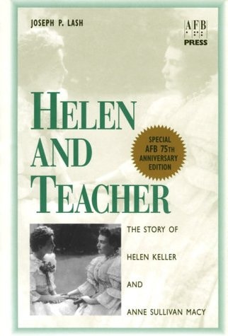 Helen and Teacher The Story of Helen Keller and Anne Sullivan Macy