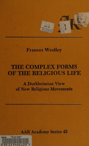 Complex Forms of the Religious Life: A Durkheimian View of New Religious Movements (American Academy of Religion Academy Series)