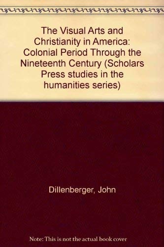 The Visual Arts and Christianity in America The Colonial Period Through the Nineteenth Century