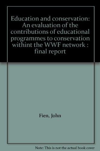 Education and Conservation An Evaluation of the Contributions of Educational Programmes to Conservation Withint the WWF Network : Final Report