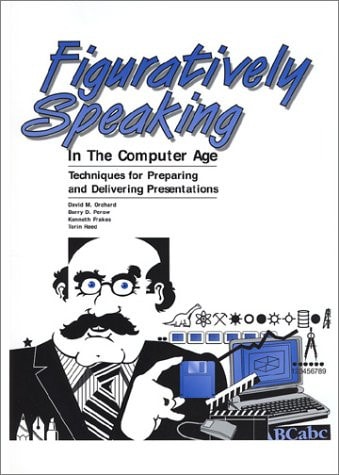 Figuratively Speaking in the Computer Age: Techniques for Preparing and Delivering Presentations