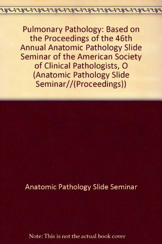 Pulmonary Pathology Based on the Proceedings of the 46th Annual Anatomic Pathology Slide Seminar of the American Society of Clinical Pathologists, October 31, 1980, Stouffer's River Front Towers, St. Louis, Missouri