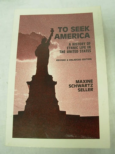 To Seek America A History of Ethnic Life in the United States