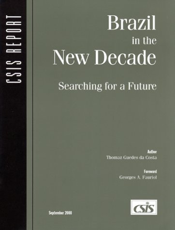 Brazil In the New Decade : Searching for a Future (Csis Report)