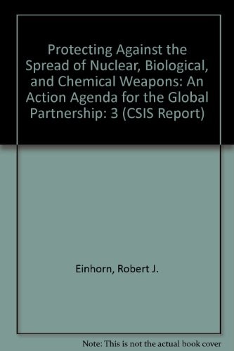 Protecting Against the Spread of Nuclear, Biological, and Chemical Weapons: International Responses (Csis Report)
