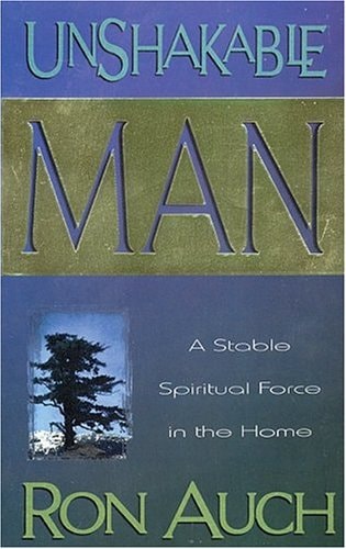 Unshakable Man A Stable Spiritual Force in the Home