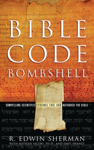 Bible Code Bombshell Compelling Scientific Evidence That God Authored the Bible