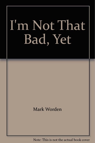 I'm Not That Bad, Yet