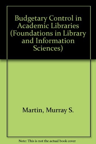 Budgetary Control in Academic Libraries (Foundations in Library and Information Science)