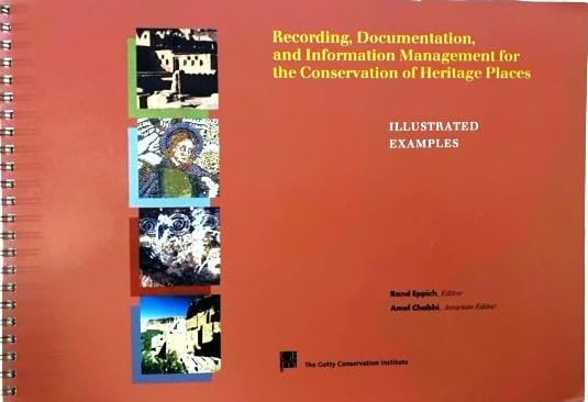 Recording, Documentation, and Information Management for the Conservation of Heritage Places Illustrated Examples
