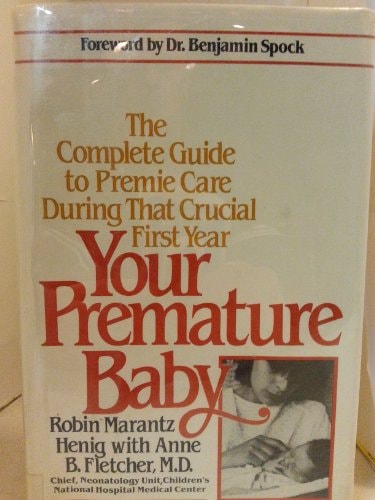 Your Premature Baby The Complete Guide to Premie Care During that Crucial First Year