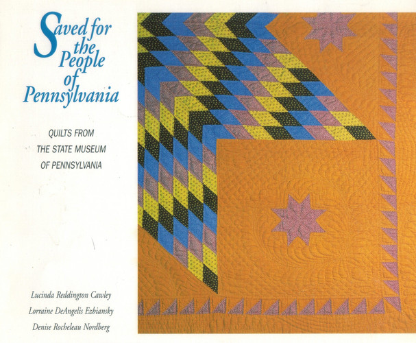 Saved for the People of Pennsylvania Quilts from the State Museum of Pennsylvania