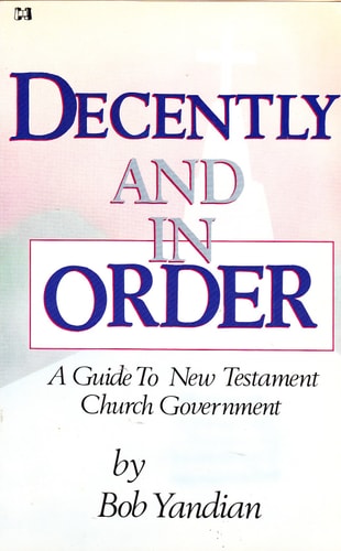 DECENTLY and in Order : A Guide to New Testament Church Government
