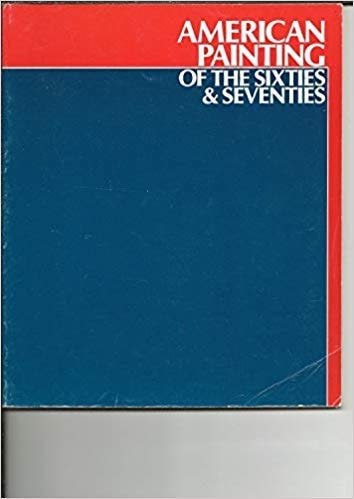 American Painting of the Sixties & Seventies: The Real, the Ideal, the Fantastic: Selections from the Whitney Museum of American Art