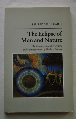 The Eclipse of Man and Nature: An Enquiry into the Origins and Consequences of Modern Science