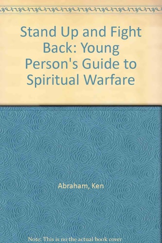 Stand Up and Fight Back A Young Person's Guide to Spiritual Warfare
