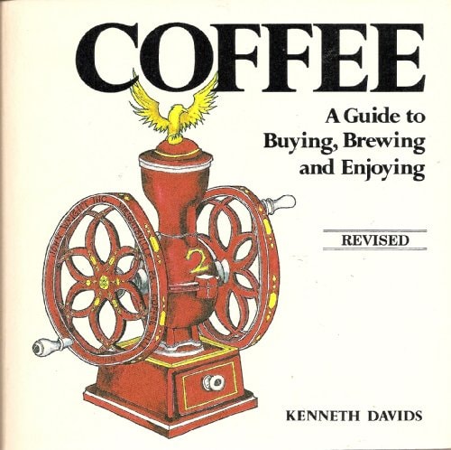 Coffee A Guide to Buying, Brewing, and Enjoying