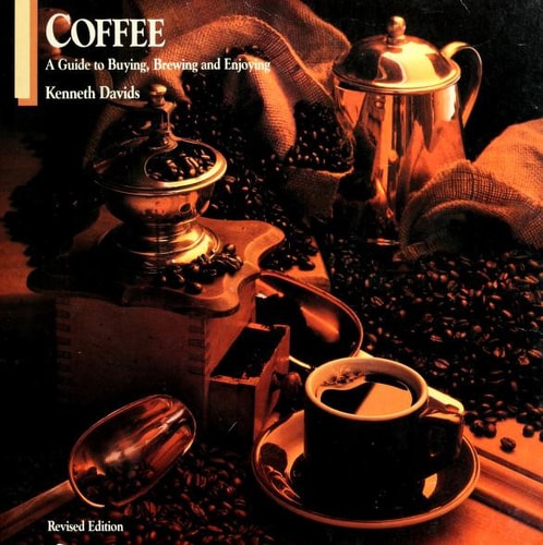 Coffee A Guide to Buying, Brewing, and Enjoying