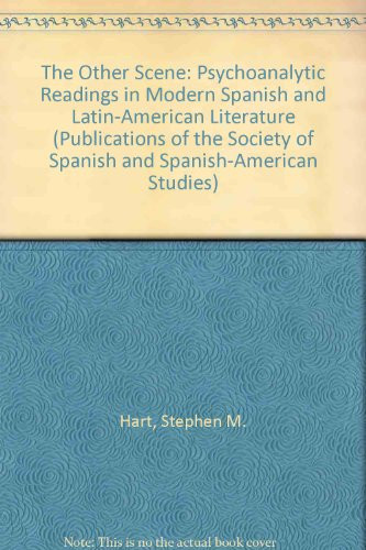 The Other Scene: Psychoanalytic Readings in Modern Spanish and Latin-American Literature (Publications of the Society of Spanish and Spanish-American Studies)