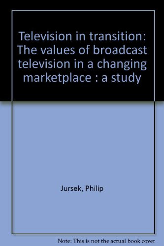 Television in transition: The values of broadcast television in a changing marketplace : a study