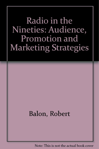 Radio in the '90s Audience, Promotion and Marketing Strategies