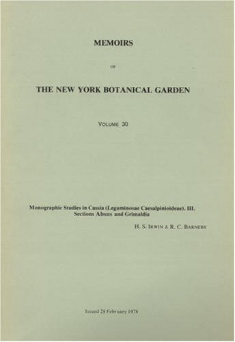 Monographic Studies in Cassia (Leguminosae Caesalpinioideae), III, Sections Absus and Grimaldia (Memoirs of the New York Botanical Garden Vol. 30)
