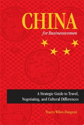 China for Businesswomen A Strategic Guide to Travel, Negotiating, and Cultural Differences