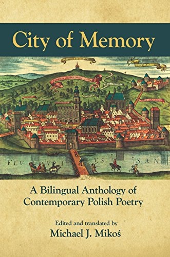 City of Memory A Bilingual Anthology of Contemporary Polish Poetry