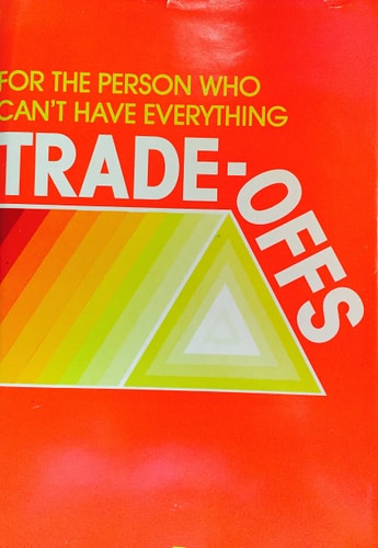 Trade-offs For the Person who Can't Have Everything