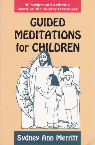 Guided Meditations for Children 40 Scripts and Activities Based on the Sunday Lectionary