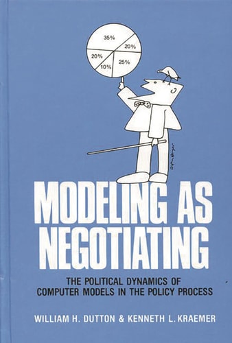 Modeling as Negotiating The Political Dynamics of Computer Models in the Policy Process