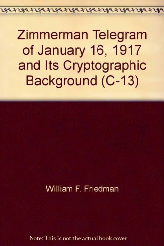 Zimmerman Telegram of January 16, 1917 and Its Cryptographic Background (C-13)