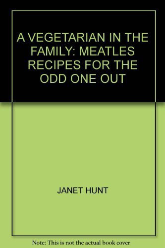 A VEGETARIAN IN THE FAMILY: MEATLES RECIPES FOR THE ODD ONE OUT